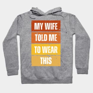 My Wife Told Me To Wear This Hoodie